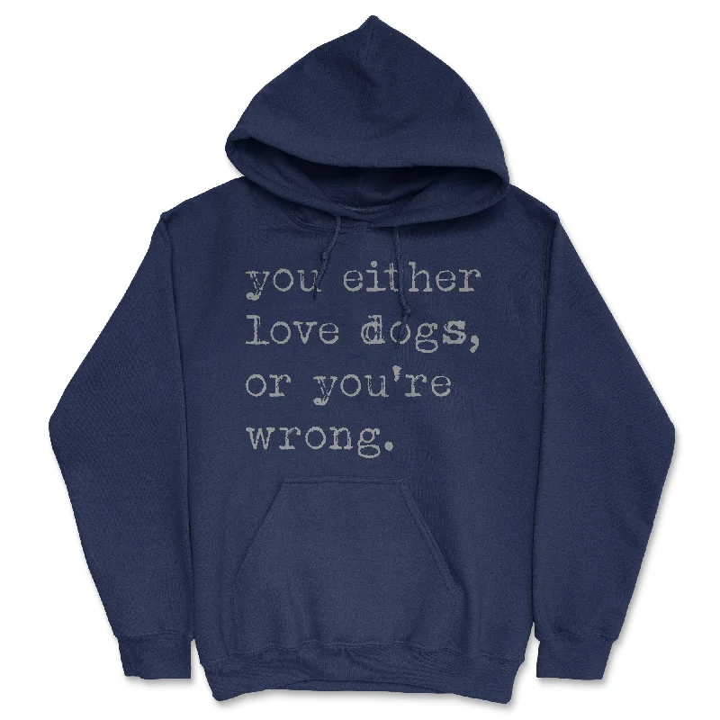 You Either Love Dogs Or Youre Wrong Hoodie Minimalist Men's Casual 