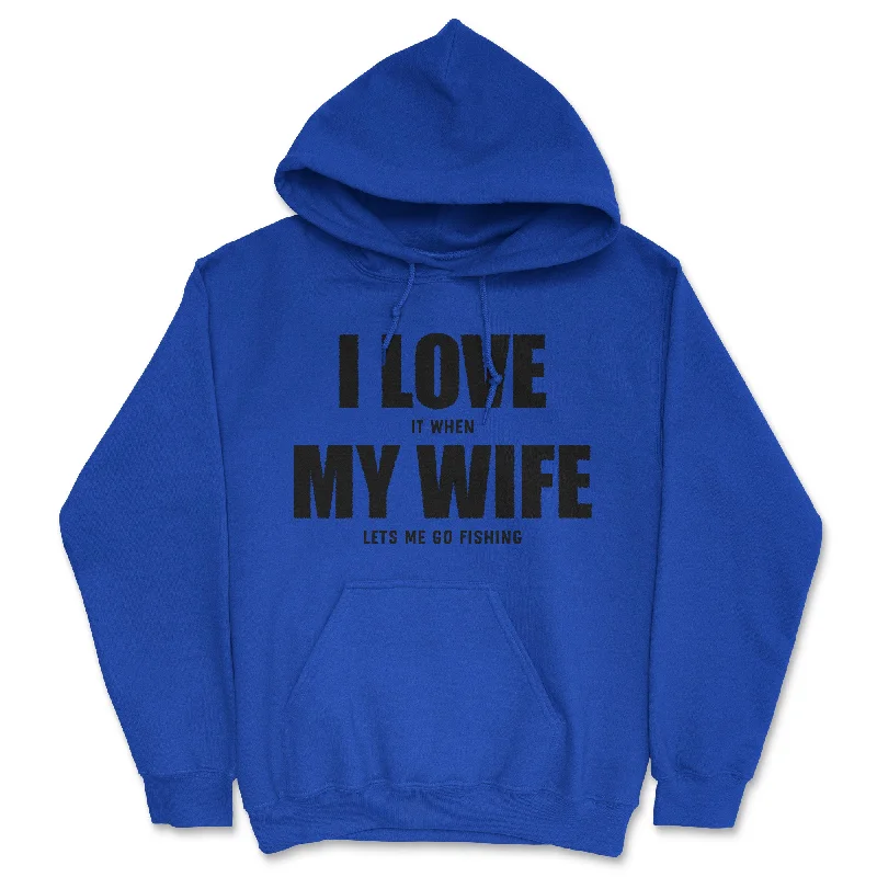 I Love It When My Wife Lets Me Go Fishing Hoodie Adventure