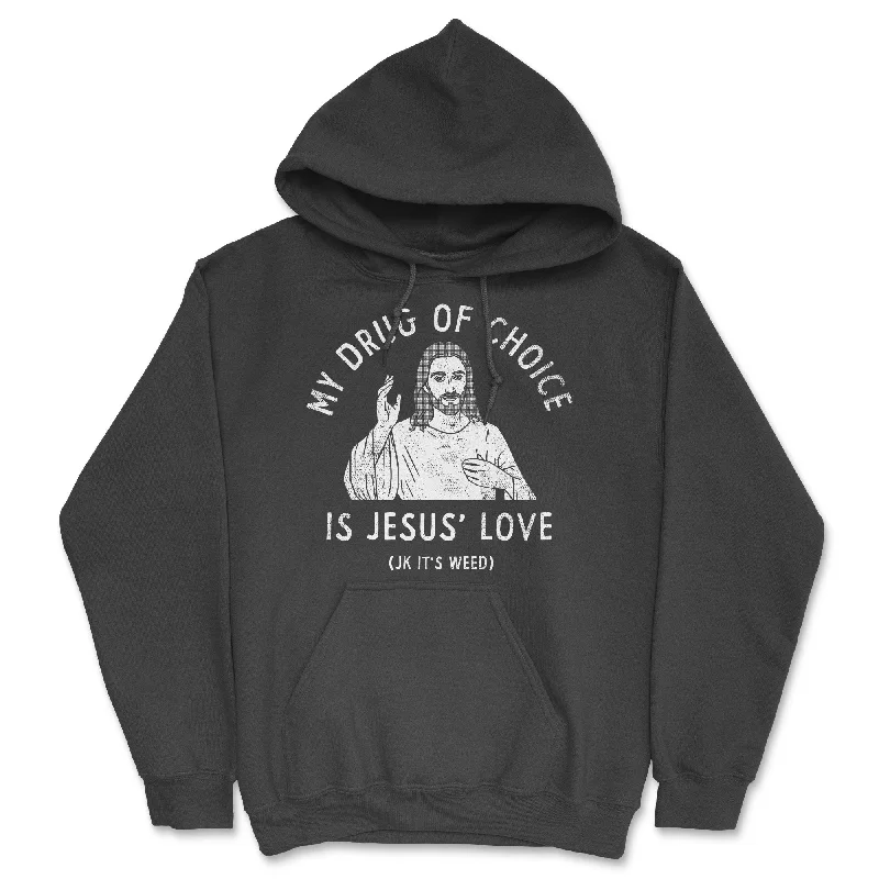 My Drug Of Choice Is Jesus Love JK Its Weed Hoodie Hip Men's Retro